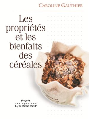 cover image of Les propriétés et les bienfaits des céréales